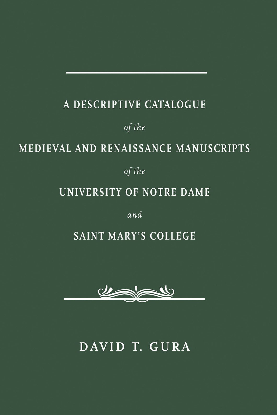Cover image for A Descriptive Catalogue of the Medieval and Renaissance Manuscripts of the University of Notre Dame and Saint Mary's College, isbn: 9780268100629