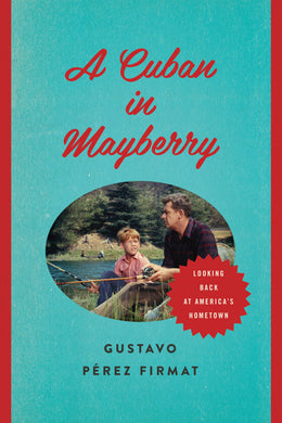 Cover image for A Cuban in Mayberry, isbn: 9780292739055