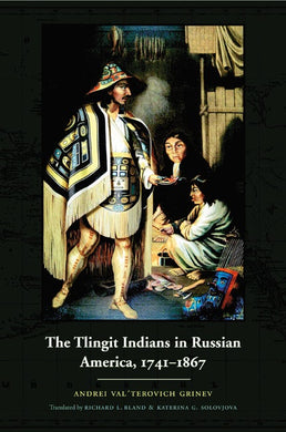 The Tlingit Indians in Russian America, 1741-1867