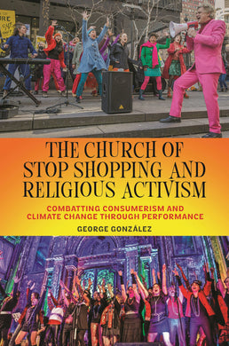 Cover image for The Church of Stop Shopping and Religious Activism, isbn: 9781479817740