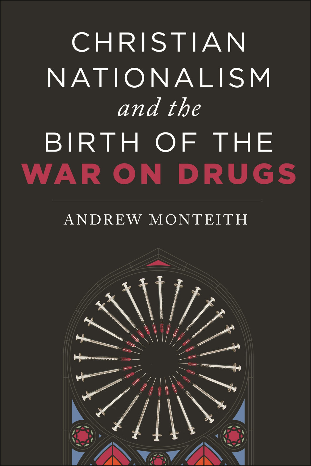 Cover image for Christian Nationalism and the Birth of the War on Drugs, isbn: 9781479817931