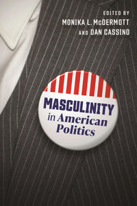 Cover image for Masculinity in American Politics, isbn: 9781479830718