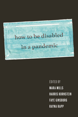 Cover image for How to Be Disabled in a Pandemic, isbn: 9781479830886