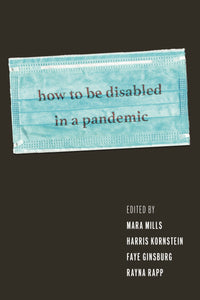 Cover image for How to Be Disabled in a Pandemic, isbn: 9781479830886