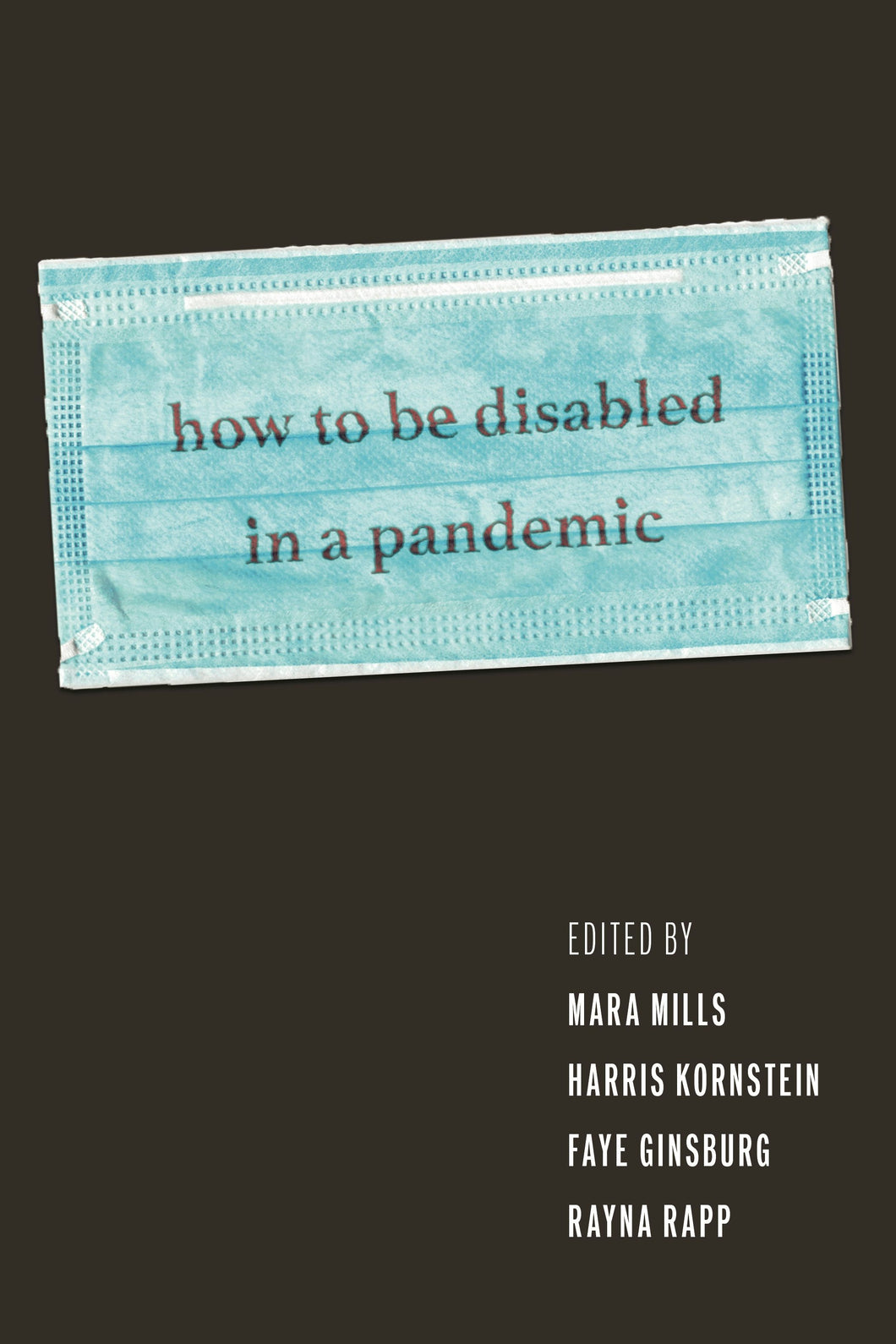 Cover image for How to Be Disabled in a Pandemic, isbn: 9781479830886