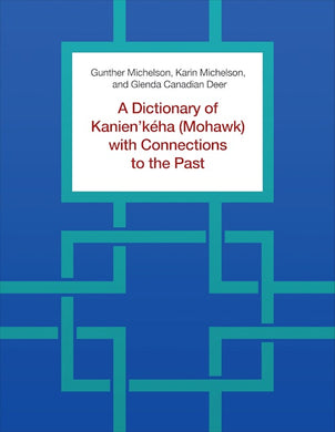 A Dictionary of Kanien'kéha (Mohawk) with Connections to the Past