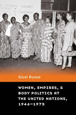 Women, Empires, and Body Politics at the United Nations, 1946–1975