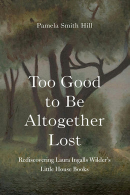 Cover image for Too Good to Be Altogether Lost, isbn: 9781496227881