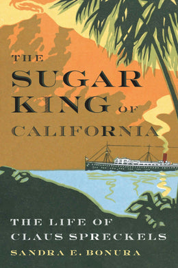 Cover image for The Sugar King of California, isbn: 9781496239099