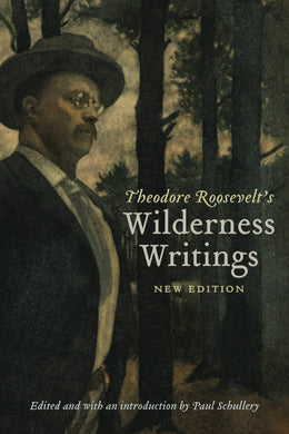 Cover image for Theodore Roosevelt's Wilderness Writings, isbn: 9781496240521