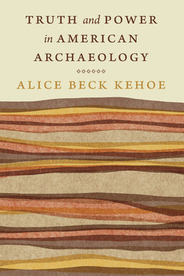 Cover image for Truth and Power in American Archaeology, isbn: 9781496241245