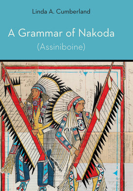 Cover image for A Grammar of Nakoda (Assiniboine), isbn: 9781496242839