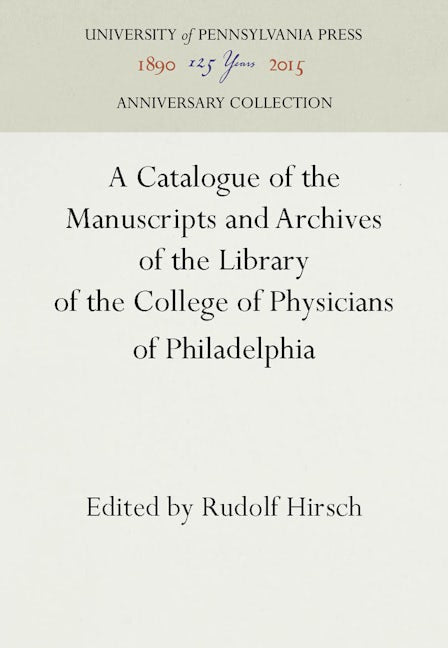 A Catalogue of the Manuscripts and Archives of the Library of the College of Physicians of Philadelphia