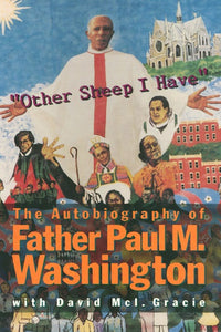 "Other Sheep I Have" The Autobiography of Father Paul M. Washington