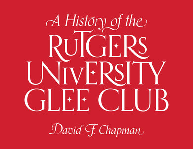 Cover image for A History of the Rutgers University Glee Club, isbn: 9781978832237